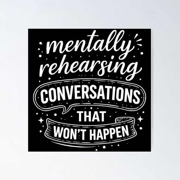 Item preview, Mentally Rehearsing Conversations that won't Happen designed and sold by cgrafix.