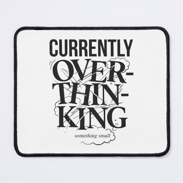 Item preview, Currently Overthinking Something Small designed and sold by cgrafix.