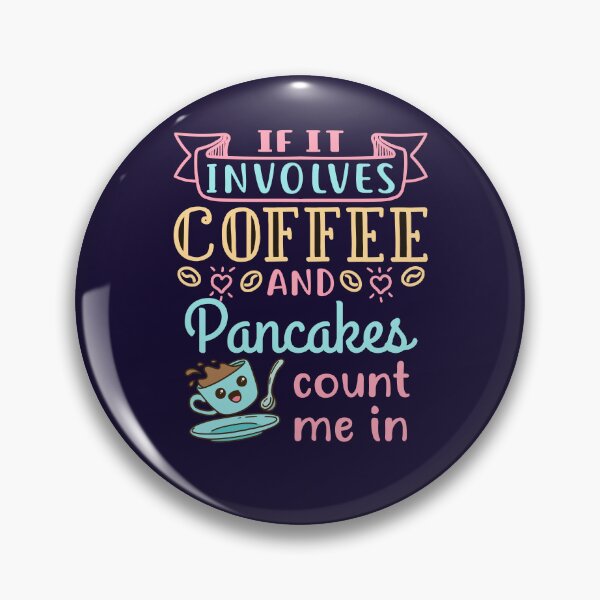 Item preview, If It Involves Coffee and Pancakes Count Me In designed and sold by jaygo.
