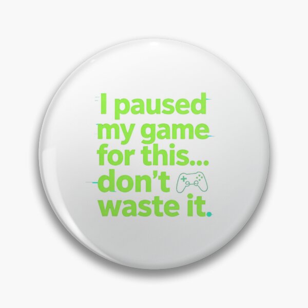 Item preview, I Paused My Game For This Don’t Waste It Funny Gamer Quote  designed and sold by gluxdesing.