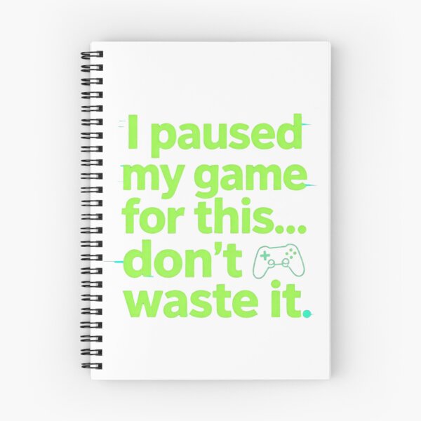 Item preview, I Paused My Game For This Don’t Waste It Funny Gamer Quote  designed and sold by gluxdesing.