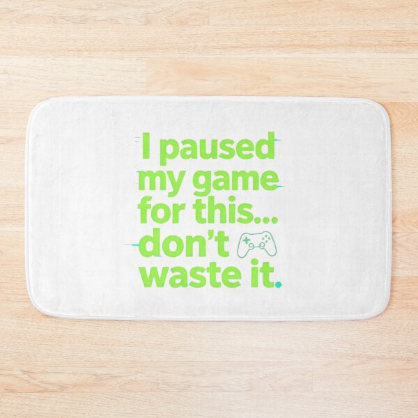 Item preview, I Paused My Game For This Don’t Waste It Funny Gamer Quote  designed and sold by gluxdesing.