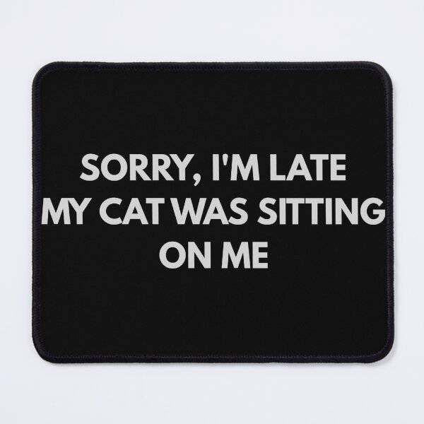 Item preview, Sorry I'm Late My Cat Was Sitting On Me designed and sold by Rhodes Shop.