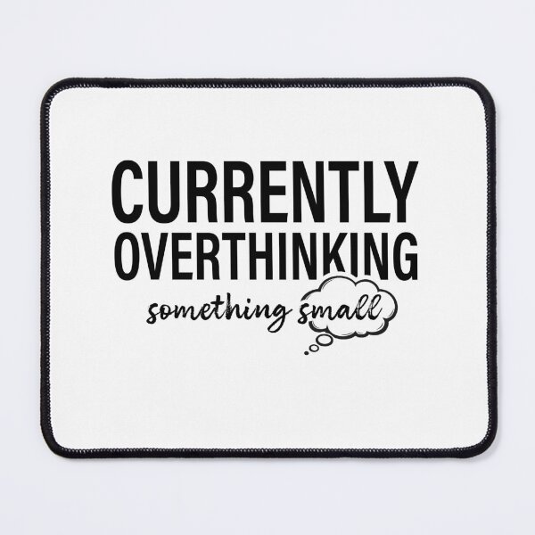 Item preview, Currently Overthinking Something Small designed and sold by cgrafix.