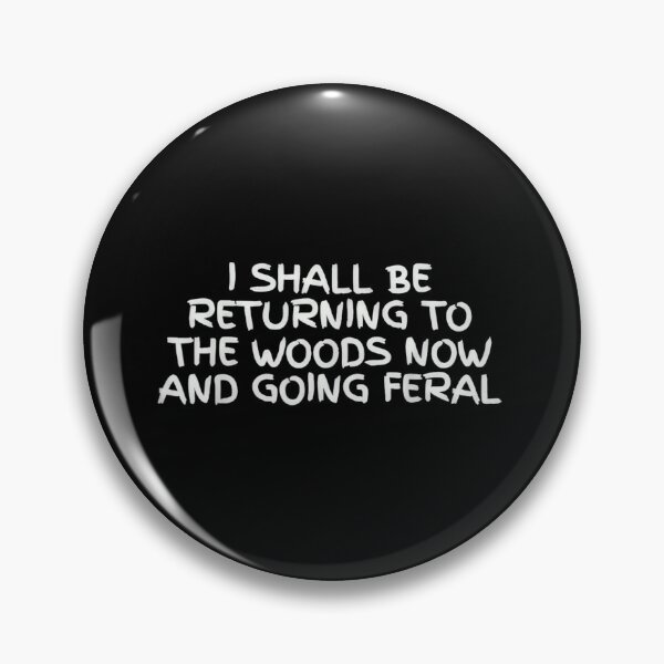 Item preview, I Shall Be Returning To The Woods Now And Going Feral designed and sold by Capisedo.