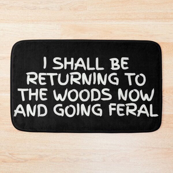 Item preview, I Shall Be Returning To The Woods Now And Going Feral designed and sold by Capisedo.