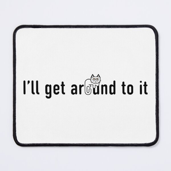 Item preview, I'll get around to it designed and sold by SurfingSpectrum.
