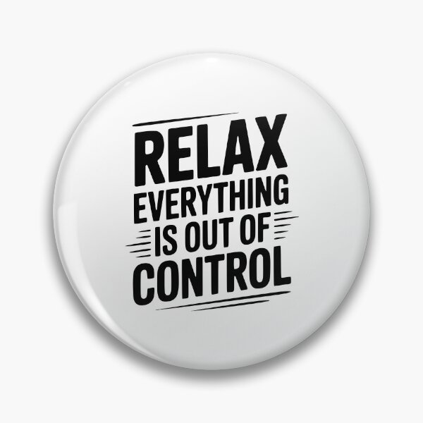 Item preview, Relax Everything is Out of Control designed and sold by Frank Ring.