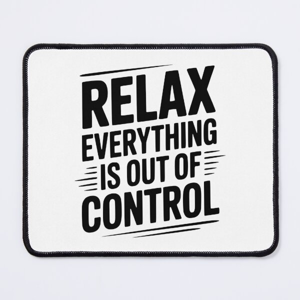 Item preview, Relax Everything is Out of Control designed and sold by Frank Ring.