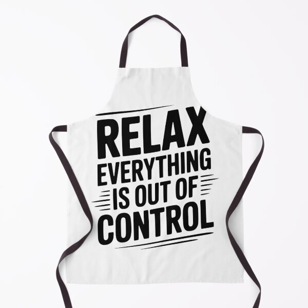 Item preview, Relax Everything is Out of Control designed and sold by Frank Ring.