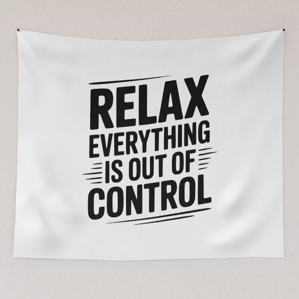 Item preview, Relax Everything is Out of Control designed and sold by Frank Ring.