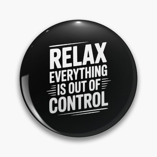 Item preview, Relax Everything is Out of Control designed and sold by Frank Ring.