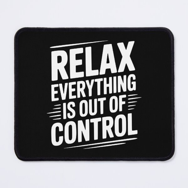Item preview, Relax Everything is Out of Control designed and sold by Frank Ring.