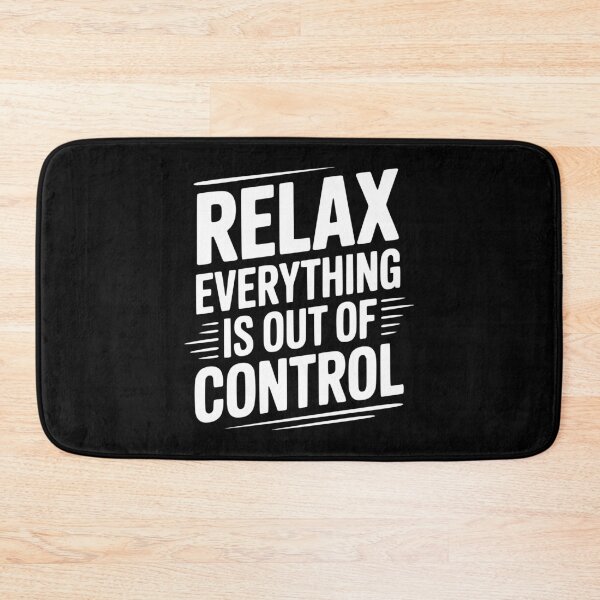 Item preview, Relax Everything is Out of Control designed and sold by Frank Ring.