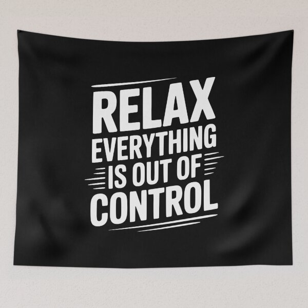 Item preview, Relax Everything is Out of Control designed and sold by Frank Ring.