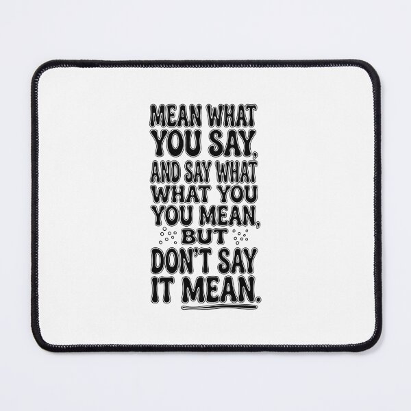 Item preview, MEAN WHAT YOU SAY designed and sold by Skuttlebugs.