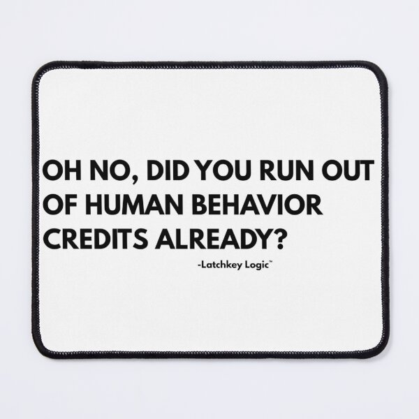 Item preview, Oh No Did You Run Out Of Human Behavior Credits Already designed and sold by Latchkey Logic.