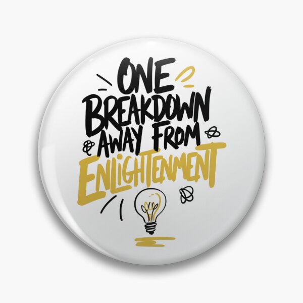Item preview, One Breakdown Away From Enlightenment Funny Quote Art designed and sold by IslandTyped.