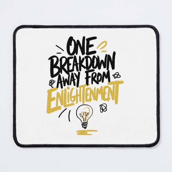 Item preview, One Breakdown Away From Enlightenment Funny Quote Art designed and sold by IslandTyped.