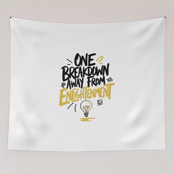 Item preview, One Breakdown Away From Enlightenment Funny Quote Art designed and sold by IslandTyped.