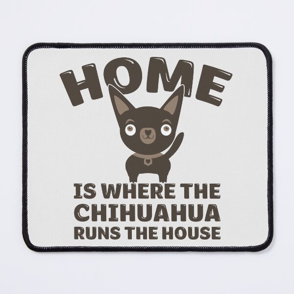 Item preview, Funny Chihuahua Design - Home Is Where The Chihuahua Runs The House designed and sold by Angela Dow.