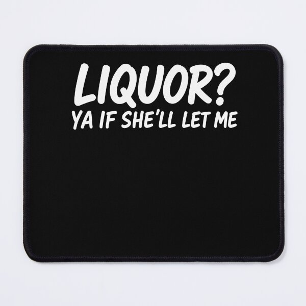 Item preview, Liquor? Ya If She’ll Let Me – Funny Drinking Quote Design designed and sold by PosiMCreations.