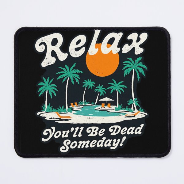 Item preview, Relax You’ll Be Dead Someday Funny Dark Humor Vacation designed and sold by Dujosufot.