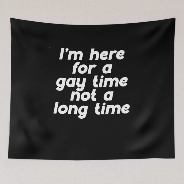 Item preview, I'm here for a gay time Not a long time designed and sold by BritySpear.