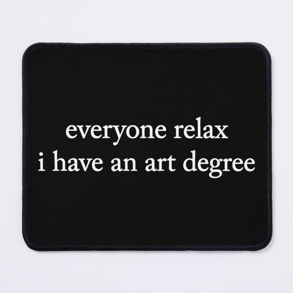 Item preview, Funny Everyone Relax I Have an Art Degree designed and sold by Doodletext.