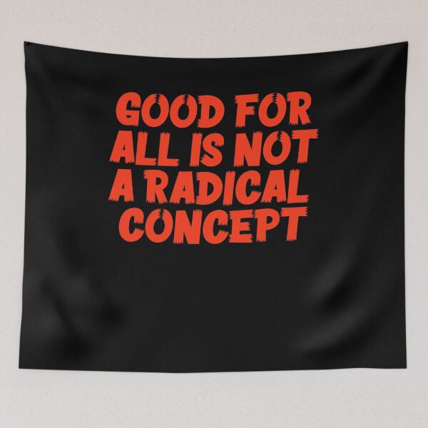 Item preview, Good For All Is Not A Radical Concept designed and sold by BritySpear.