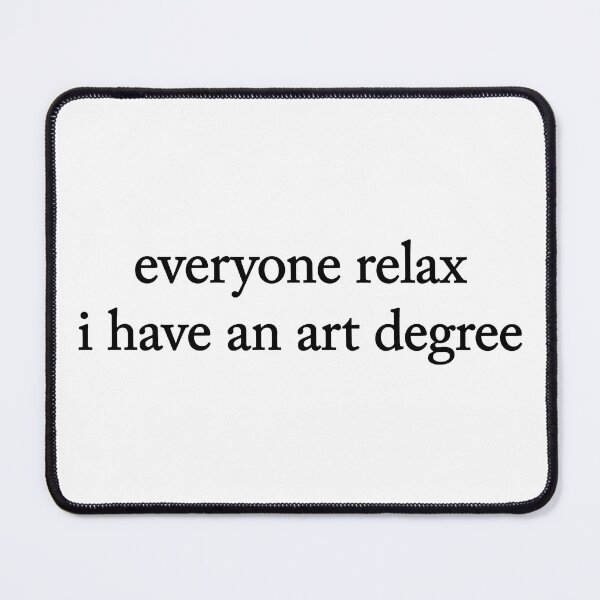 Item preview, Funny Everyone Relax I Have an Art Degree 2 designed and sold by Doodletext.