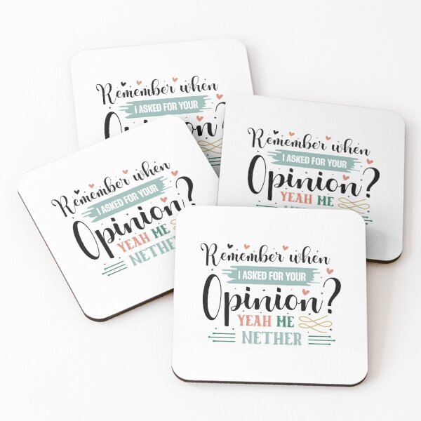 Item preview, Sarcastic Remember When I Asked For Your Opinion? Yeah Me Neither Quote designed and sold by dcohea.
