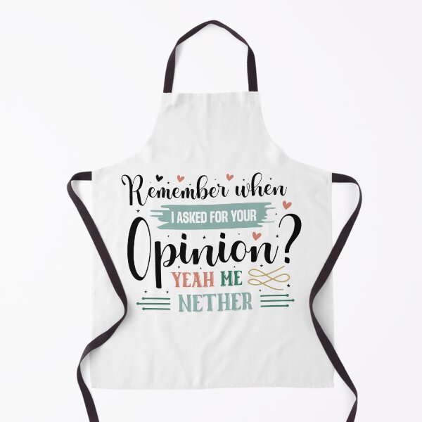 Item preview, Sarcastic Remember When I Asked For Your Opinion? Yeah Me Neither Quote designed and sold by dcohea.