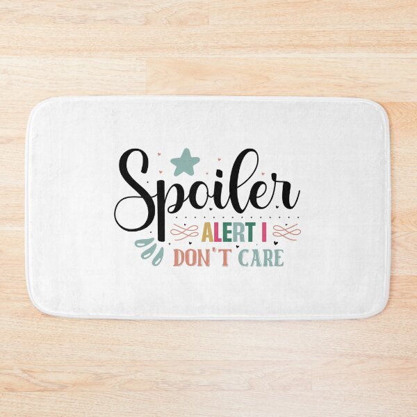 Item preview, Sarcastic Spoiler Alert I Don't Care Quote designed and sold by dcohea.