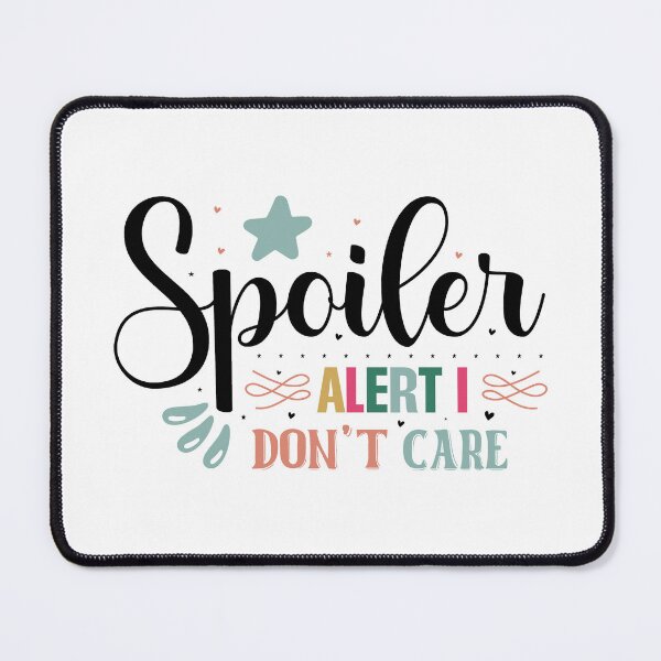 Item preview, Sarcastic Spoiler Alert I Don't Care Quote designed and sold by dcohea.