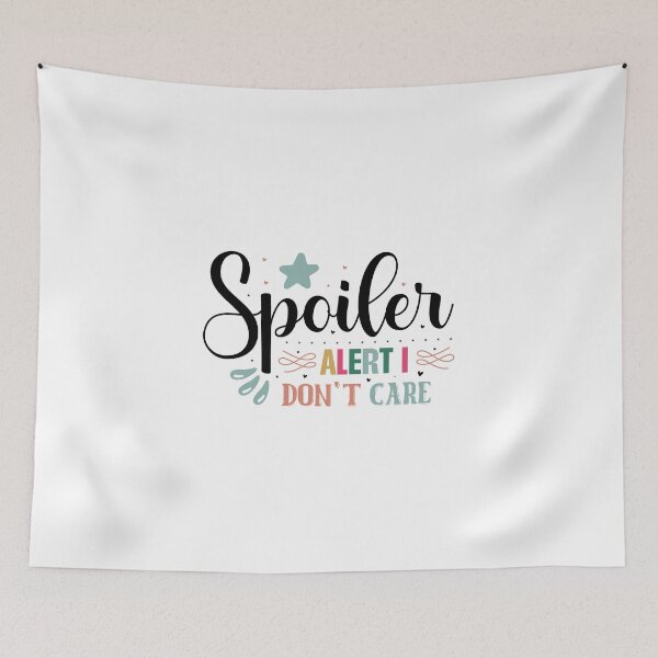 Item preview, Sarcastic Spoiler Alert I Don't Care Quote designed and sold by dcohea.