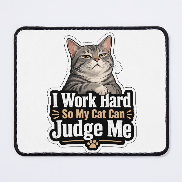 Item preview, I Work Hard So My Cat Can Judge Me Design designed and sold by ArtsyExplorer.