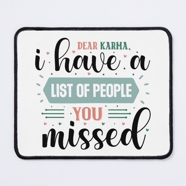 Item preview, Sarcastic Dear Karma I Have A List Of People You Missed Quote designed and sold by dcohea.