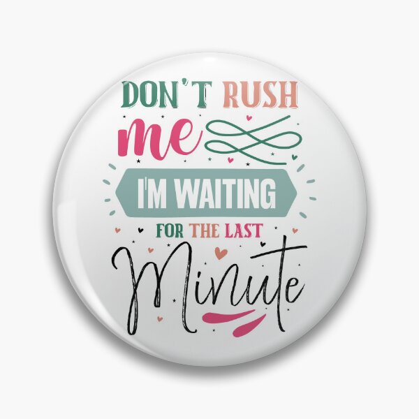Item preview, Funny Procrastination Don't Rush Me I'm Waiting For The Last Minute Quote designed and sold by dcohea.
