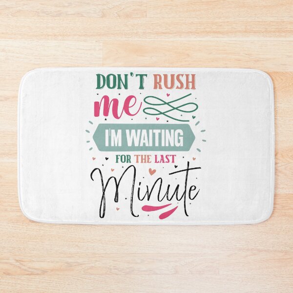 Item preview, Funny Procrastination Don't Rush Me I'm Waiting For The Last Minute Quote designed and sold by dcohea.