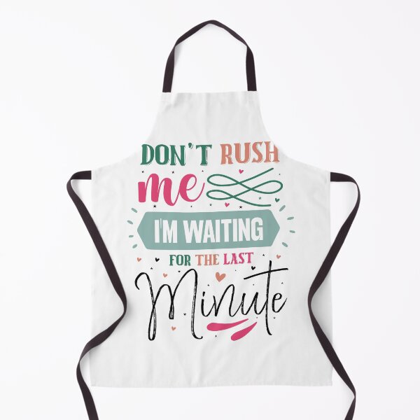 Item preview, Funny Procrastination Don't Rush Me I'm Waiting For The Last Minute Quote designed and sold by dcohea.