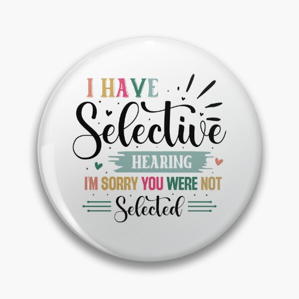 Item preview, Funny I have Selective Hearing Im Sorry You Were Not Selected Quote designed and sold by dcohea.