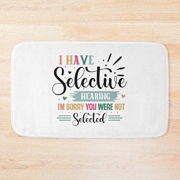 Item preview, Funny I have Selective Hearing Im Sorry You Were Not Selected Quote designed and sold by dcohea.