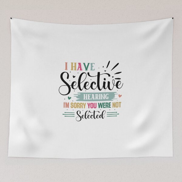 Item preview, Funny I have Selective Hearing Im Sorry You Were Not Selected Quote designed and sold by dcohea.