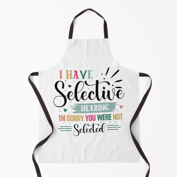 Item preview, Funny I have Selective Hearing Im Sorry You Were Not Selected Quote designed and sold by dcohea.