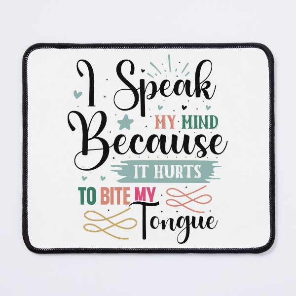Item preview, Funny I Speak My Mind Because It Hurts To Bite My Tongue Quote designed and sold by dcohea.