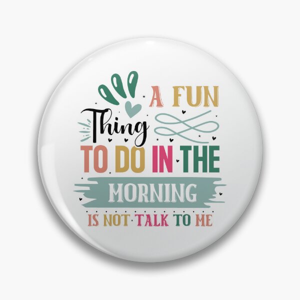 Item preview, Sarcastic A Fun Thing To Do In The Morning Is Not Talk To Me Quote designed and sold by dcohea.