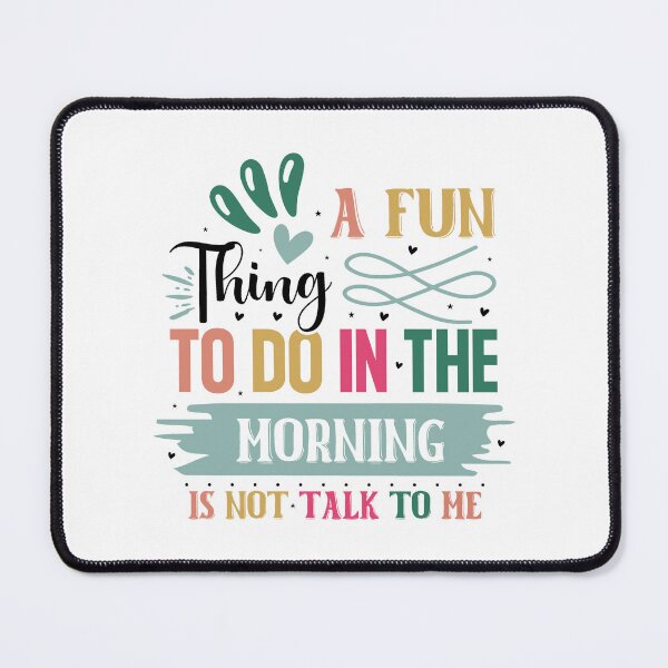 Item preview, Sarcastic A Fun Thing To Do In The Morning Is Not Talk To Me Quote designed and sold by dcohea.