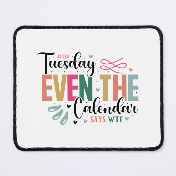 Item preview, Sarcastic Weekday After Tuesday Even The Calendar Says WTF Quote designed and sold by dcohea.