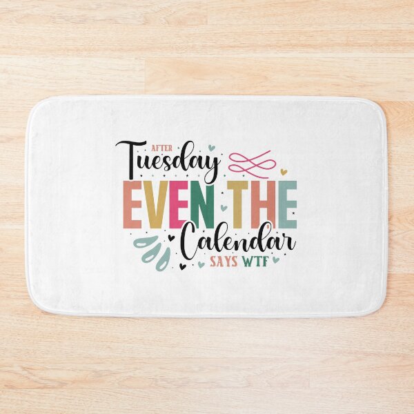 Item preview, Sarcastic Weekday After Tuesday Even The Calendar Says WTF Quote designed and sold by dcohea.